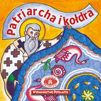 "Patriarcha i kołdra" - pierwsza książeczka z nowej serii "Paterikon dla dzieci"
