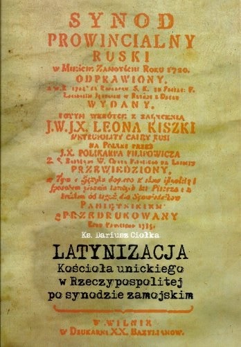 Nowość wydawnicza: "Latynizacja Kościoła Unickiego w Rzeczypospolitej po  Synodzie Zamojskim"