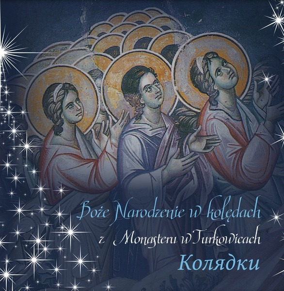 Boże narodzenie w kolędach z monasteru w Turkowicach
