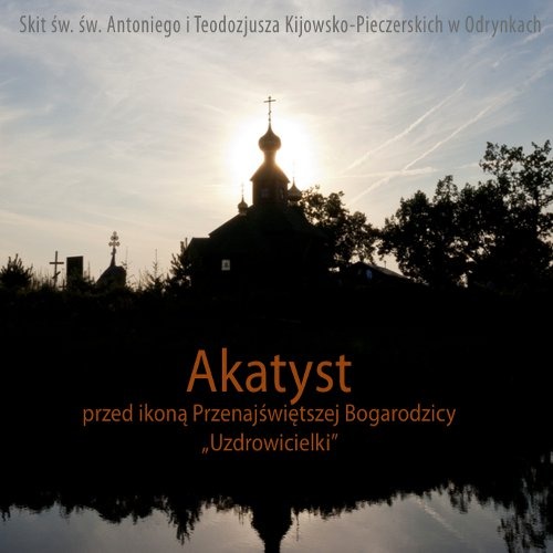 „Akatyst przed ikoną Przenajświętszej Bogarodzicy Uzdrowicielki”
