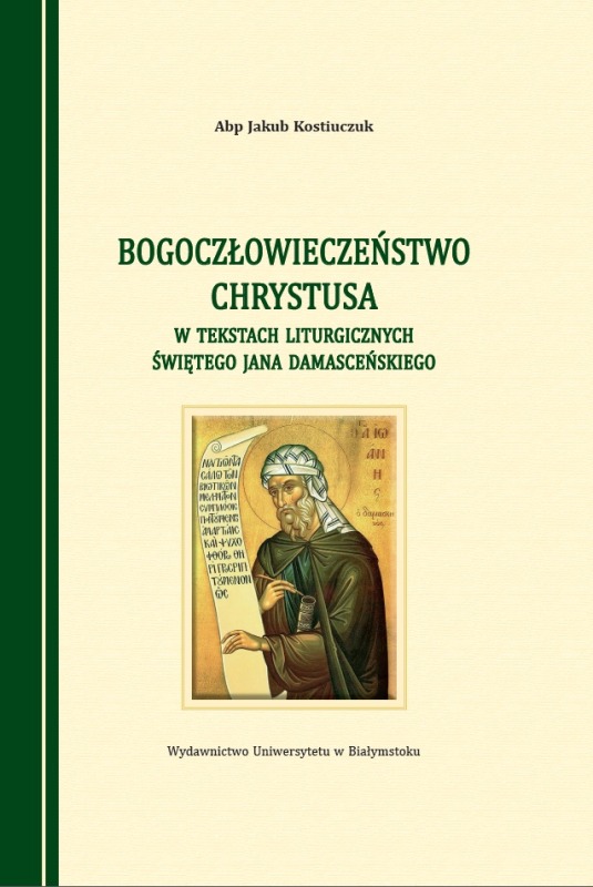 Nowość wydawnicza: "Bogoczłowieczeństwo Chrystusa w tekstach liturgicznych św. Jana Damasceńskiego"