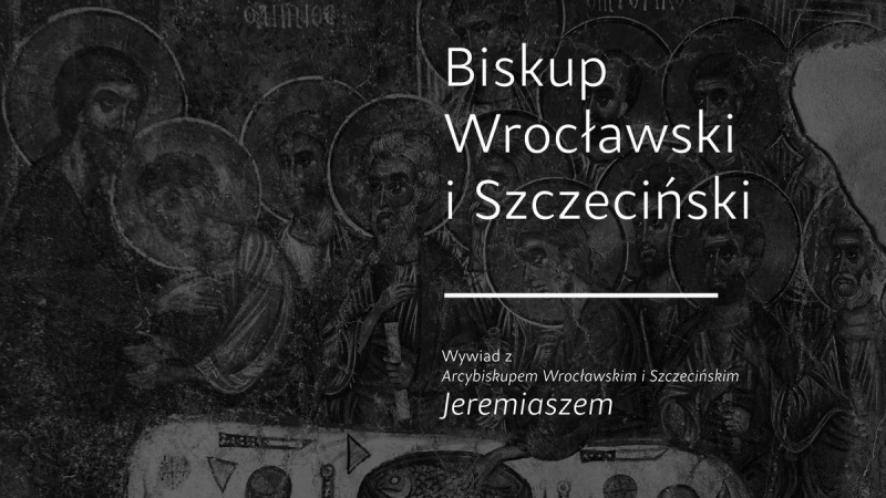Wywiad ze śp. abp. Jeremiaszem: Biskup Wrocławski i Szczeciński