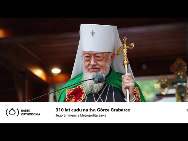 310 lat cudu na Świętej Górze Grabarce - Jego Eminencja Metropolita Sawa