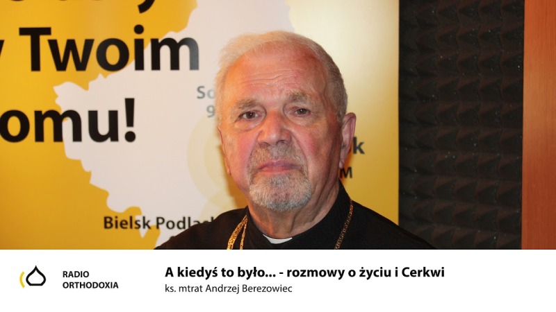 A kiedyś to było... rozmowy o życiu i Cerkwi - ks. Andrzej Berezowiec