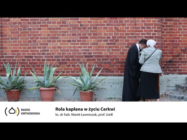 Rola kapłana w życiu Cerkwi - ks. dr hab. Marek Ławreszuk, prof. UwB