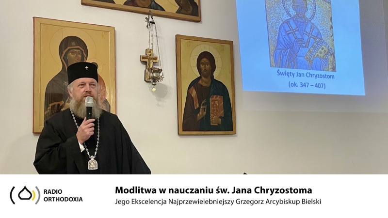 Modlitwa w nauczaniu św. Jana Chryzostoma - Jego Ekscelencja Arcybiskup  Bielski Grzegorz