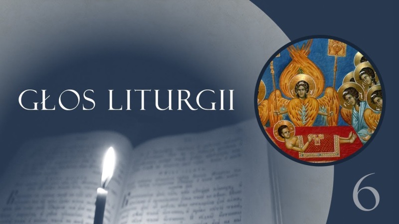Głos Liturgii (6) My, którzy Cherubinów