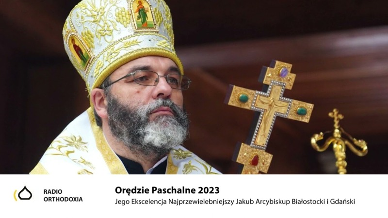 Orędzie Paschalne 2023 - Jego Ekscelencja Arcybiskup Białostocki i Gdański Jakub