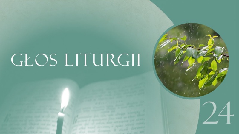Głos Liturgii (24) Pada deszcz