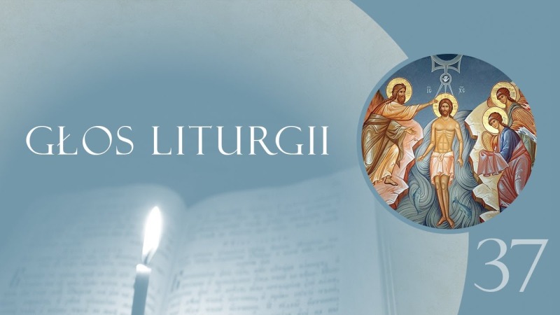 Głos Liturgii (37) Objawienie nad Jordanem