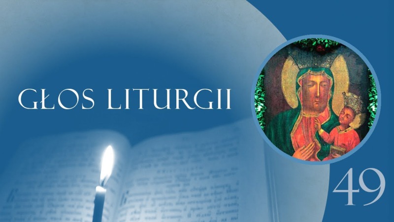 Głos Liturgii (49) Czcigodniejsza od Cherubinów