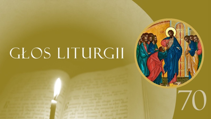 Głos Liturgii (70) Niedziela Apostoła Tomasza